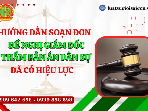 Hướng dẫn soạn đơn đề nghị giám đốc thẩm bản án dân sự đã có hiệu lực