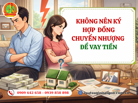 Không nên ký hợp đồng chuyển nhượng nhà đất để vay tiền