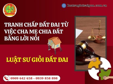 Tranh chấp đất đai từ việc cha mẹ chia đất cho các con bằng lời nói 