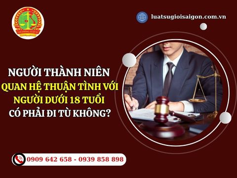 Người thành niên quan hệ thuận tình với người dưới dưới 18 tuổi có phải đi tù không?