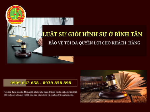 Luật sư giỏi Hình sự ở Bình Tân - Bảo vệ quyền lợi tối đa cho khách hàng