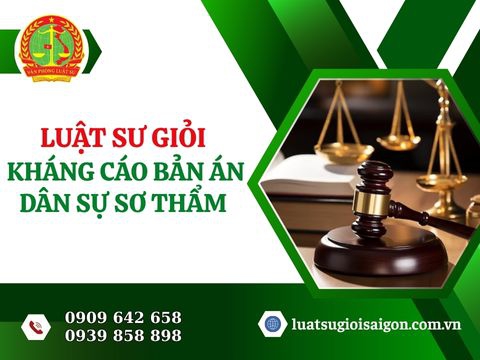 Luật sư giỏi kháng cáo bản án dân sự đã bị xử thua ở cấp sơ thẩm