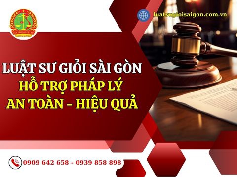 Luật sư giỏi Sài Gòn -  Hỗ trợ pháp lý An toàn - Hiệu quả 