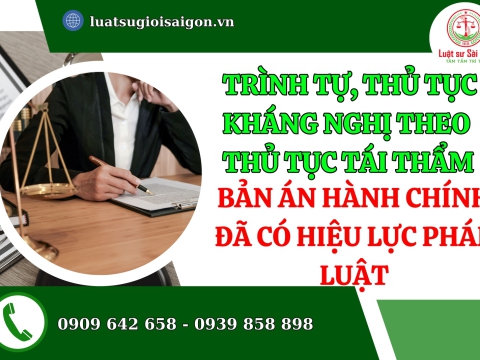 Trình tự, thủ tục kháng nghị theo thủ tục tái thẩm bản án hành chính đã có hiệu lực pháp luật?