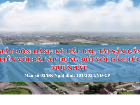 MẪU ĐƠN ĐĂNG KÝ ĐẤT ĐAI, TÀI SẢN GẮN LIỀN VỚI ĐẤT ÁP DỤNG ĐỐI VỚI TỔ CHỨC