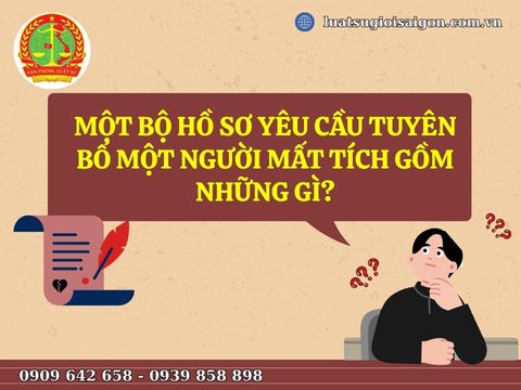 Một bộ hồ sơ yêu cầu tuyên bố một người mất tích gồm những gì?