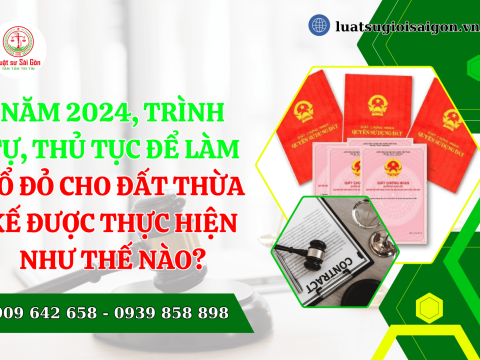 Năm 2024, trình tự, thủ tục để làm sổ đỏ cho đất thừa kế được thực hiện như thế nào? 