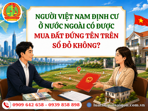 Người Việt Nam định cư ở nước ngoài có được mua đất, đứng tên trên Sổ đỏ không?
