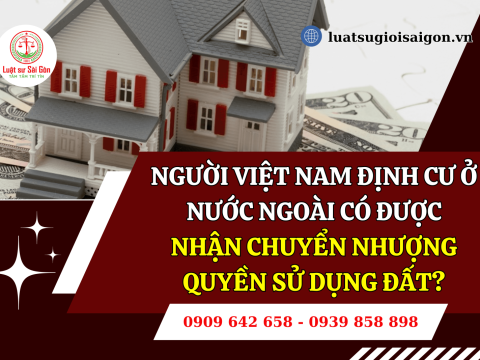 Theo luật đất đai 2024, người Việt Nam định cư ở nước ngoài có được nhận chuyển nhượng quyền sử dụng đất?