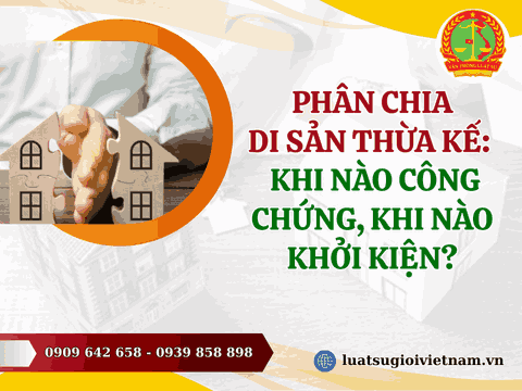 Phân chia di sản thừa kế: Khi nào công chứng, khi nào khởi kiện?