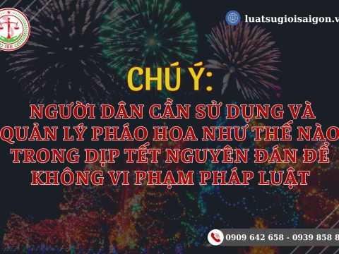 Người dân cần sử dụng và quản lý pháo hoa như thế nào trong dịp Tết Nguyên Đán để không vi phạm pháp luật?