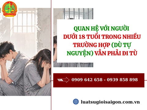 Quan hệ với người dưới 18 tuổi trong nhiều trường hợp (dù tự nguyện) vẫn phải đi tù