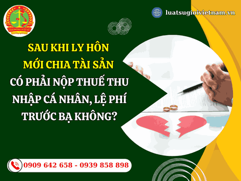 Sau khi ly hôn mới chia tài sản có phải nộp thuế thu nhập cá nhân, lệ phí trước bạ không?