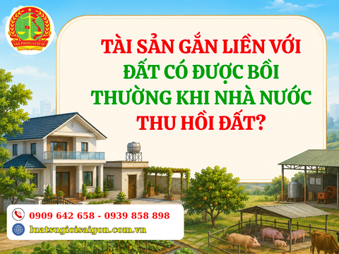 Tài sản gắn liền với đất có được bồi thường khi Nhà nước thu hồi đất?