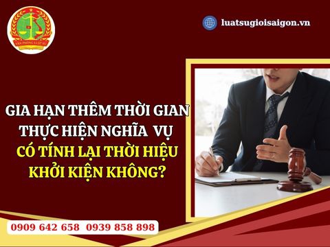 Gia hạn thêm thời gian thực hiện nghĩa vụ thì có được tính lại thời hiệu khởi kiện?
