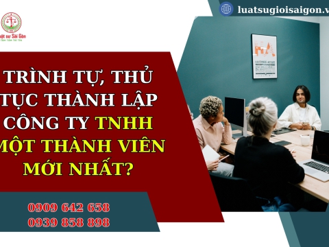 Trình tự, thủ tục thành lập công ty TNHH một thành viên mới nhất?