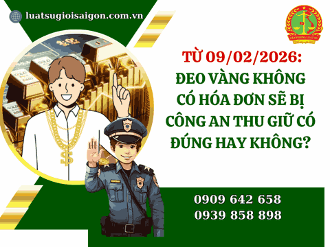 Từ ngày 09/02/2026: Đeo vàng không có hóa đơn sẽ bị Công an thu giữ có đúng hay không?
