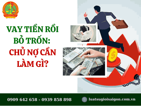 Vay tiền rồi bỏ trốn: Chủ nợ cần làm gì?