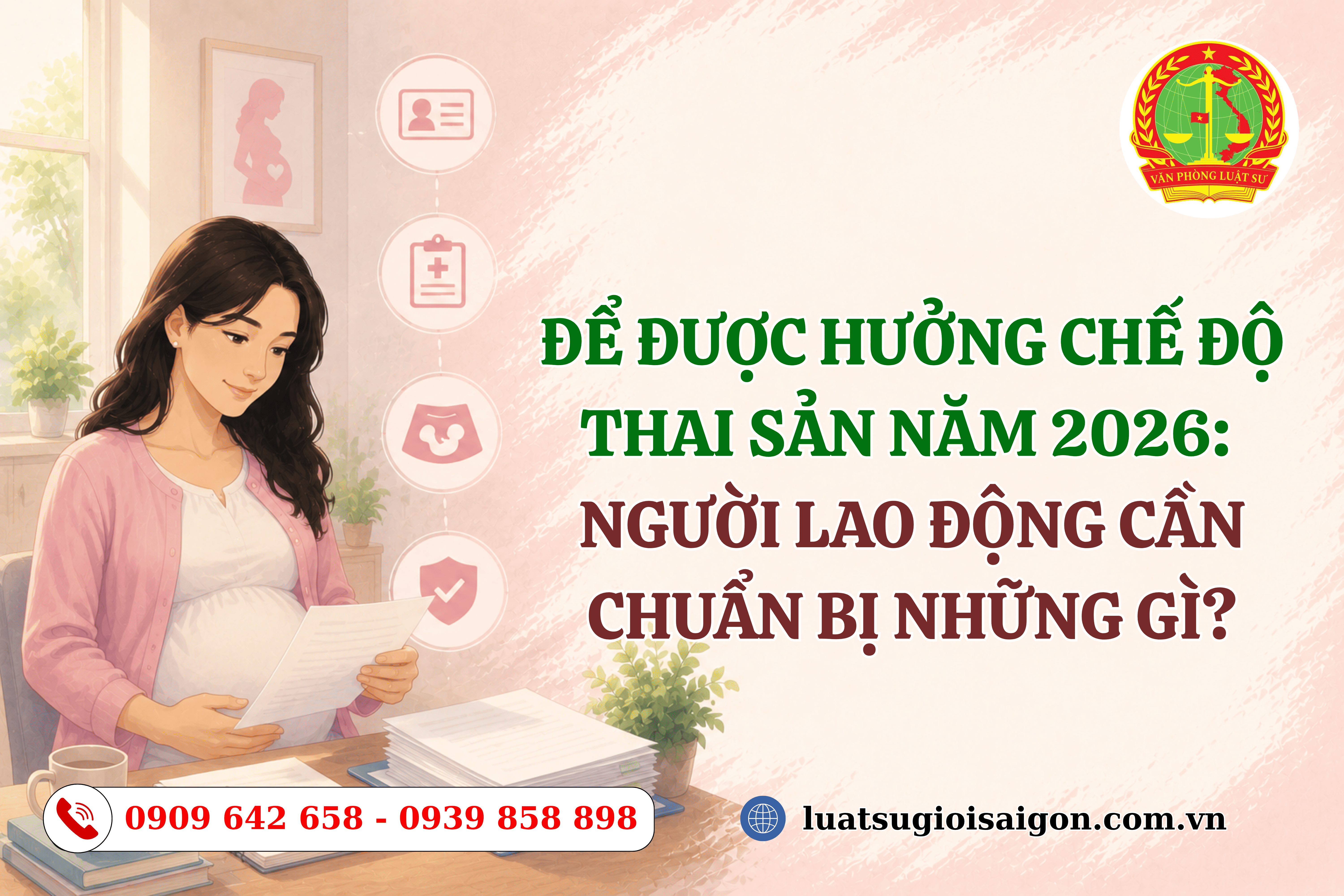 Để được hưởng chế độ thai sản năm 2026 Người lao động cần chuẩn bị những gì-luatsugioisaigon